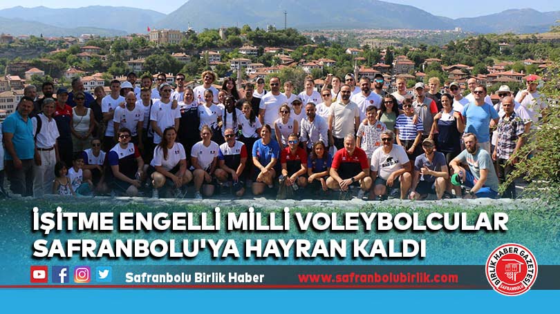 İşitme engelli milli voleybolcular Safranbolu’ya hayran kaldı