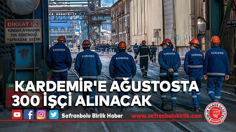 KARDEMİR’de ağustosta 300 işçi alımı yapılacak