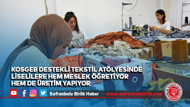 KOSGEB destekli tekstil atölyesinde liselilere hem meslek öğretiyor hem de üretim yapıyor