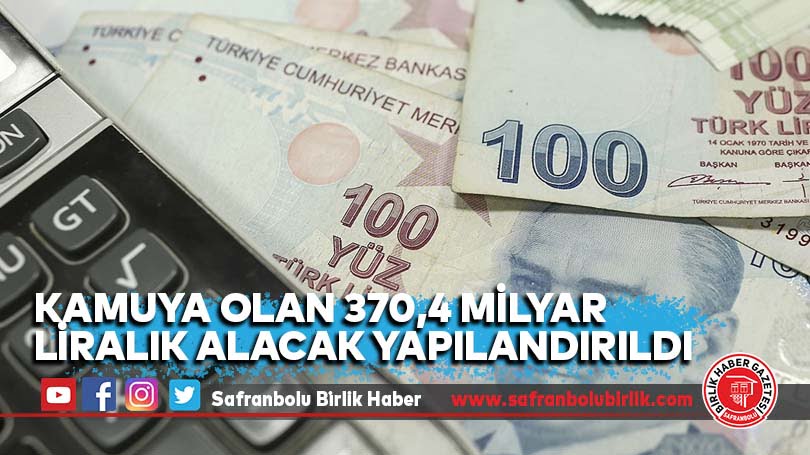 Kamuya olan 370,4 milyar liralık alacak yapılandırıldı
