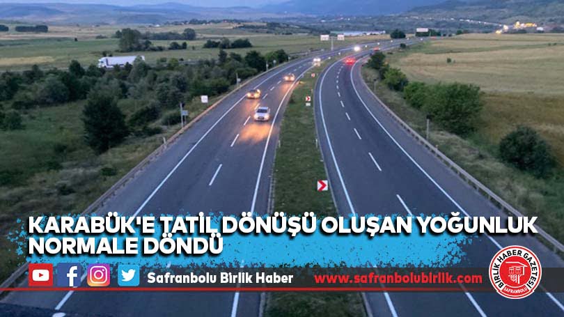 Karabük’e tatil dönüşü oluşan yoğunluk normale döndü