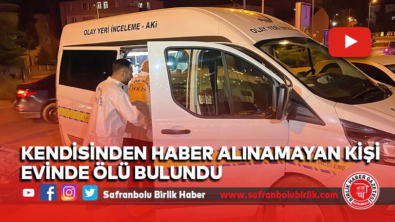 Kendisinden haber alınamayan kişi evinde ölü bulundu
