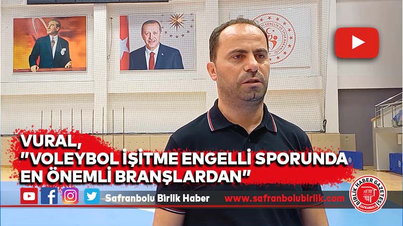 Vural, ”Voleybol İşitme Engelli Sporunda  en önemli branşlardan”
