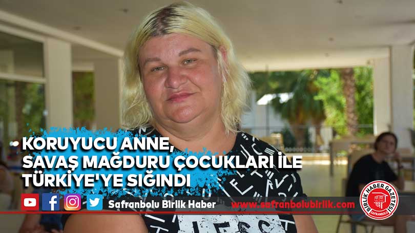 Koruyucu anne, savaş mağduru çocukları ile Türkiye’ye sığındı