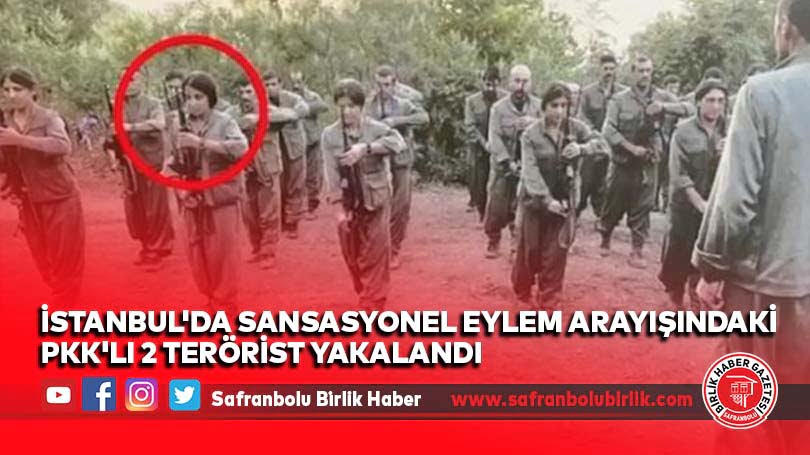İstanbul’da sansasyonel eylem arayışındaki PKK’lı 2 terörist yakalandı