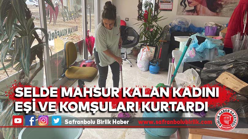 Selde mahsur kalan kadını eşi ve komşuları kurtardı