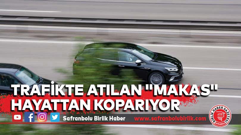 Trafikte atılan “makas” hayattan koparıyor