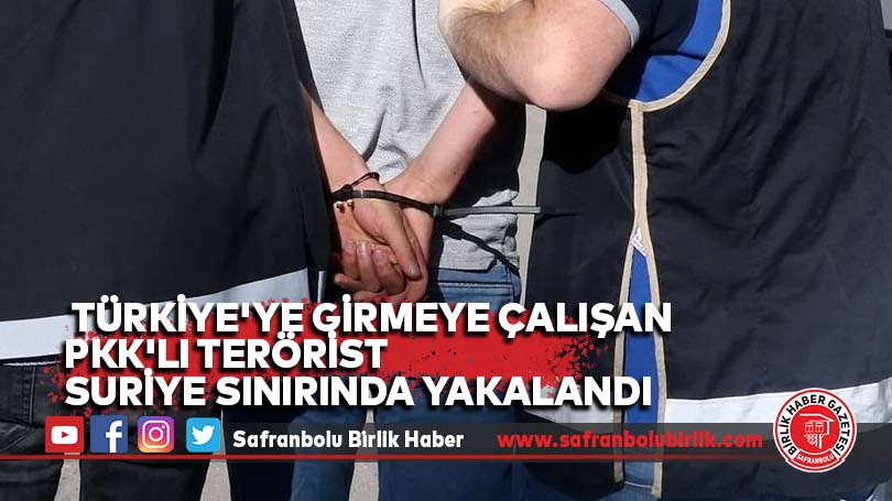 Türkiye’ye girmeye çalışan PKK’lı terörist Suriye sınırında yakalandı