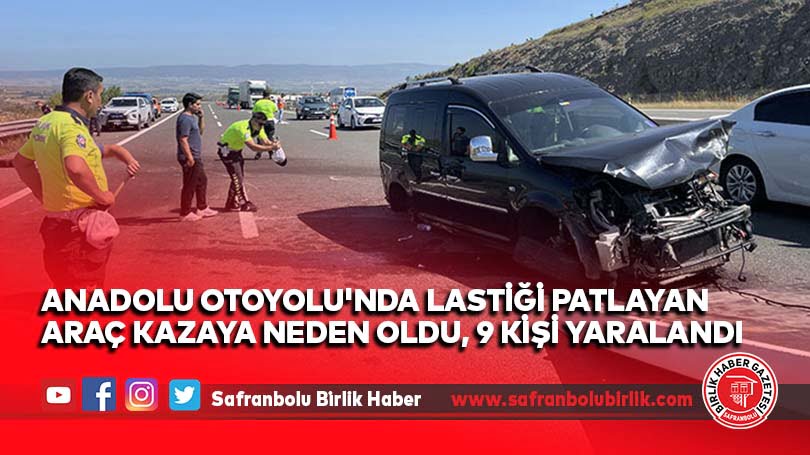 Anadolu Otoyolu’nda lastiği patlayan araç kazaya neden oldu, 9 kişi yaralandı