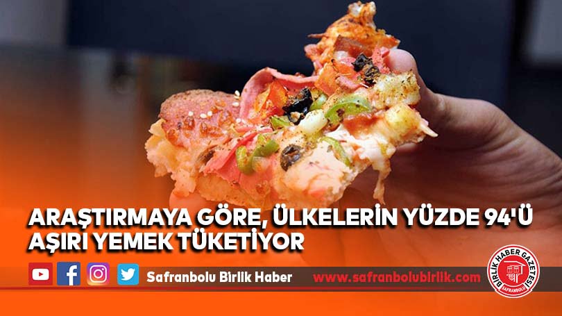 Araştırmaya göre, ülkelerin yüzde 94’ü aşırı yemek tüketiyor
