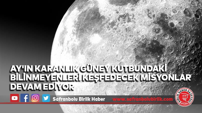 Ay’ın karanlık güney kutbundaki bilinmeyenleri keşfedecek misyonlar devam ediyor