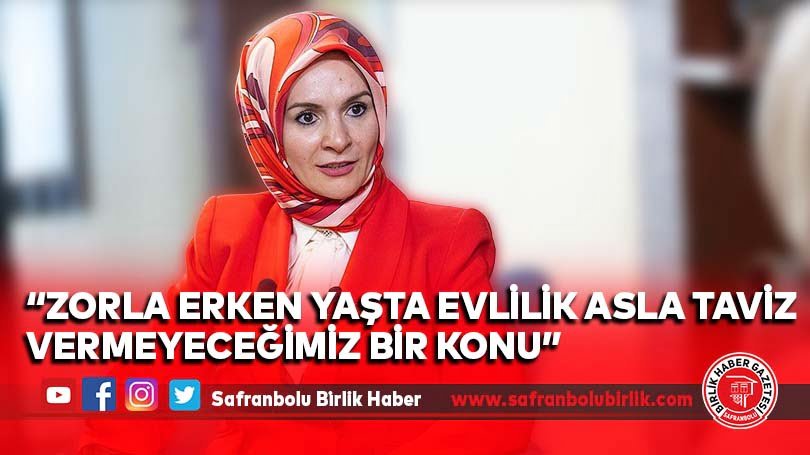 “Zorla erken yaşta evlilik asla taviz vermeyeceğimiz bir konu”