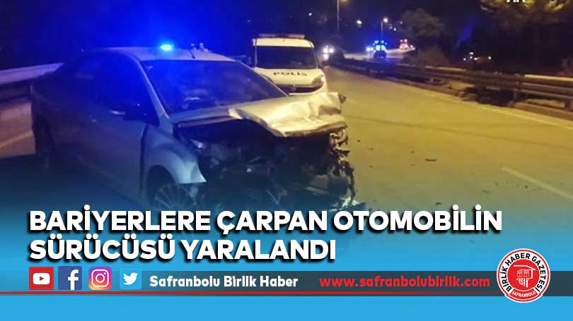 Bariyerlere çarpan otomobilin sürücüsü yaralandı