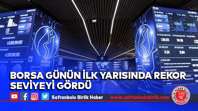 Borsa günün ilk yarısında rekor seviyeyi gördü