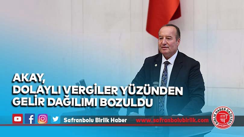 Akay, Dolaylı Vergiler Yüzünden Gelir Dağılımı Bozuldu