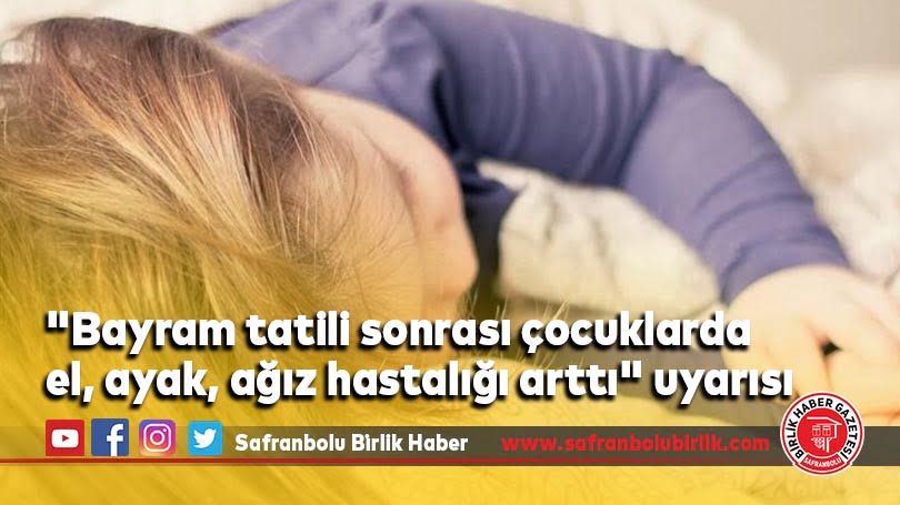 “Bayram tatili sonrası çocuklarda el, ayak, ağız hastalığı arttı” uyarısı