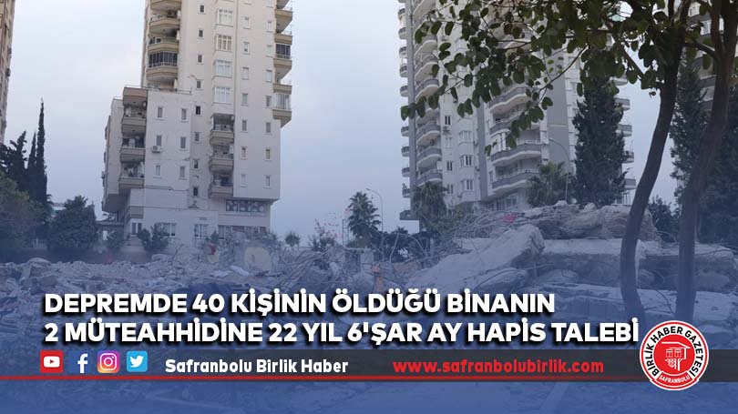 Depremde 40 kişinin öldüğü binanın 2 müteahhidine 22 yıl 6’şar ay hapis talebi