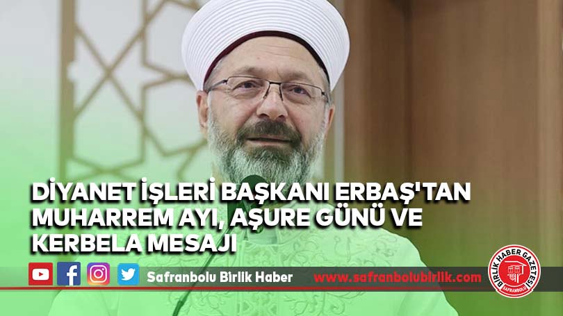 Diyanet İşleri Başkanı Erbaş’tan Muharrem ayı, Aşure Günü ve Kerbela mesajı
