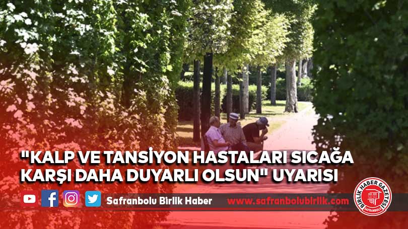 “Kalp ve tansiyon hastaları sıcağa karşı daha duyarlı olsun” uyarısı
