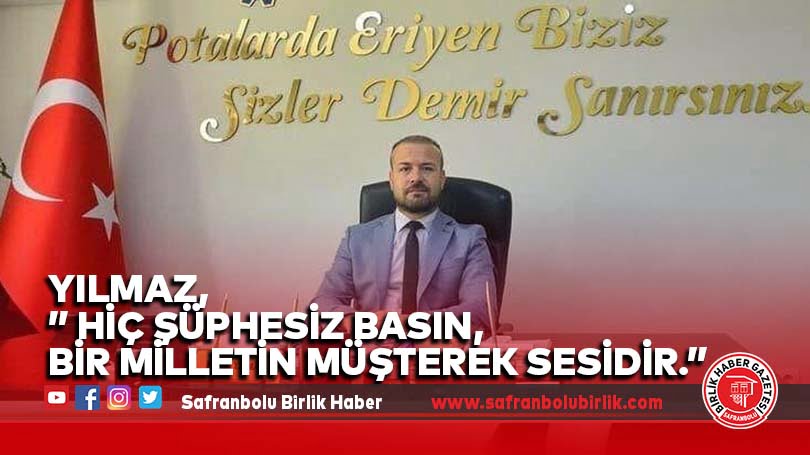 Yılmaz,” Hiç şüphesiz basın, bir milletin müşterek sesidir.”