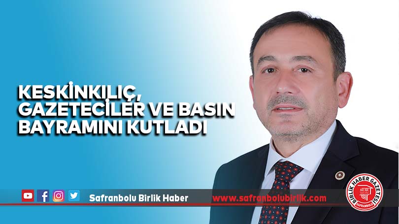 Keskinkılıç, Gazeteciler ve Basın Bayramını kutladı