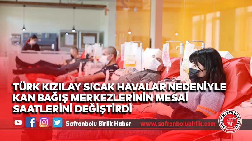 Türk Kızılay sıcak havalar nedeniyle kan bağış merkezlerinin mesai saatlerini değiştirdi