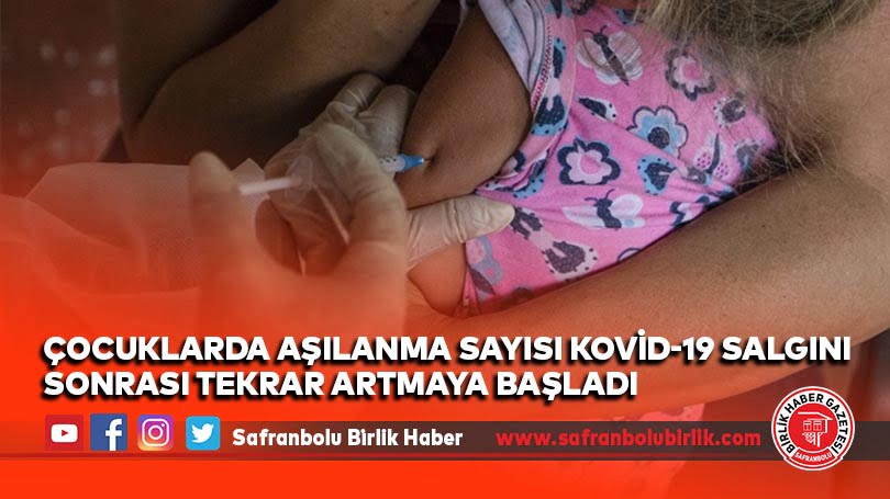 Çocuklarda aşılanma sayısı Kovid-19 salgını sonrası tekrar artmaya başladı