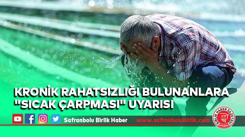 Kronik rahatsızlığı bulunanlara “sıcak çarpması” uyarısı