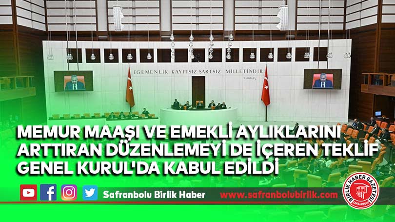 Memur maaşı ve emekli aylıklarını arttıran düzenlemeyi de içeren teklif Genel Kurul’da kabul edildi