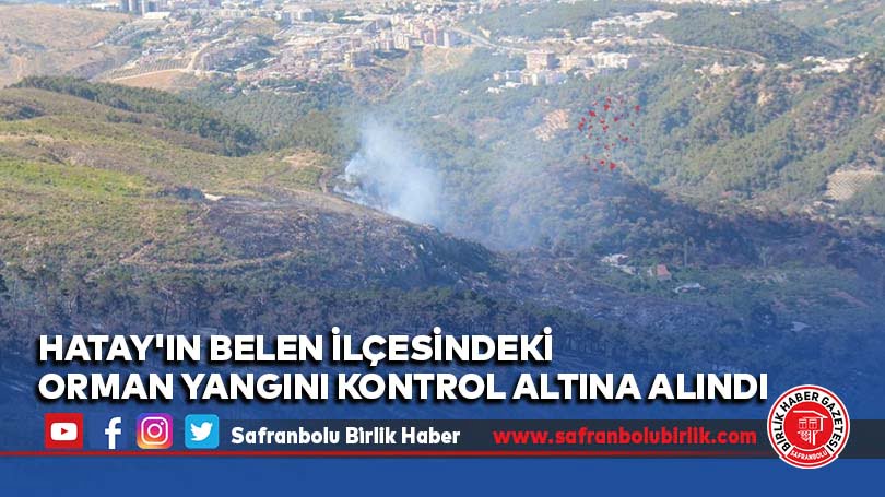 Hatay’ın Belen ilçesindeki orman yangını kontrol altına alındı
