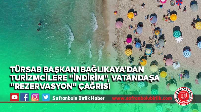 TÜRSAB Başkanı Bağlıkaya’dan turizmcilere “indirim”, vatandaşa “rezervasyon” çağrısı