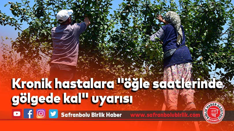 Kronik hastalara “öğle saatlerinde gölgede kal” uyarısı