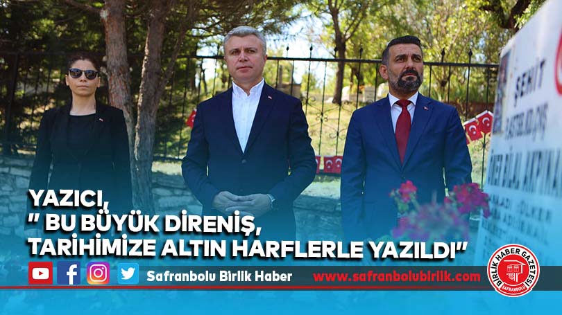 Yazıcı,” Bu büyük direniş, tarihimize altın harflerle yazıldı”