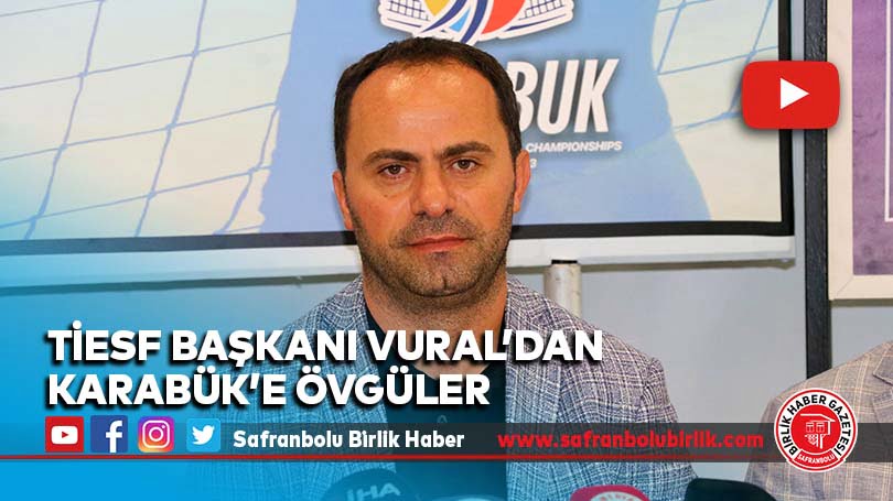 TİESF Başkanı Vural’dan Karabük’e övgüler