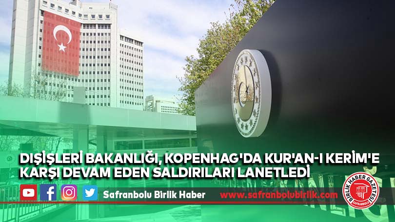 Dışişleri Bakanlığı, Kopenhag’da Kur’an-ı Kerim’e karşı devam eden saldırıları lanetledi