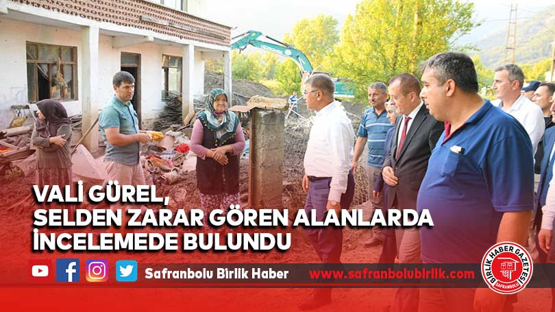 Vali Gürel, selden zarar gören alanlarda incelemede bulundu