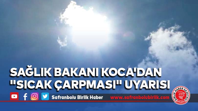 Sağlık Bakanı Koca’dan “sıcak çarpması” uyarısı