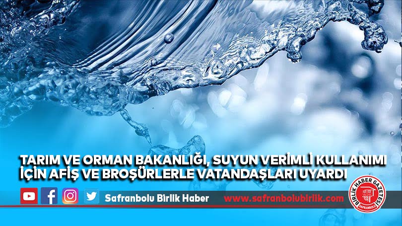 Tarım ve Orman Bakanlığı, suyun verimli kullanımı için afiş ve broşürlerle vatandaşları uyardı