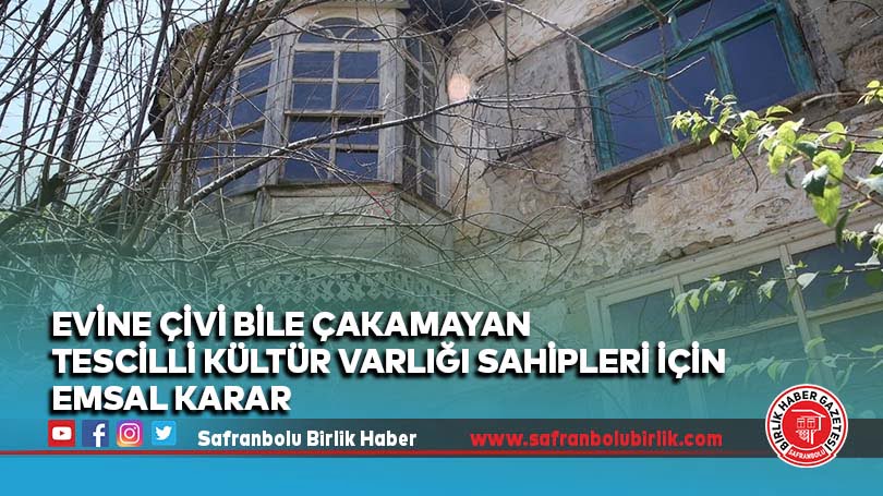 Evine çivi bile çakamayan tescilli kültür varlığı sahipleri için emsal karar