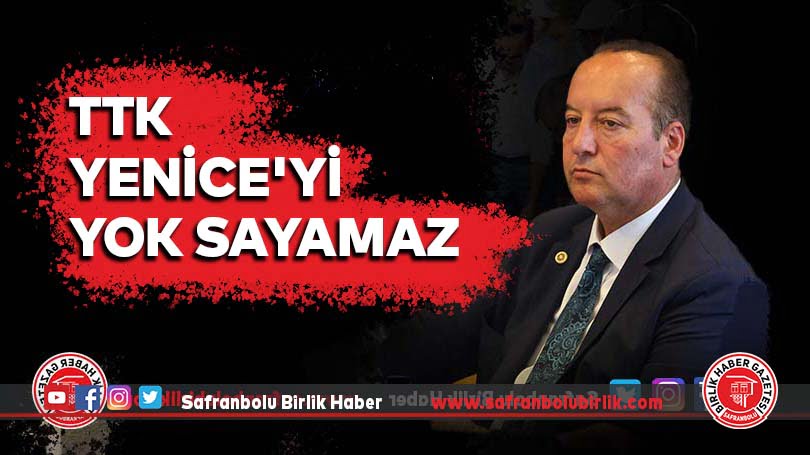 TTK YENİCE’Yİ YOK SAYAMAZ