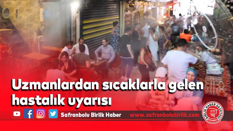 Uzmanlardan sıcaklarla gelen hastalık uyarısı