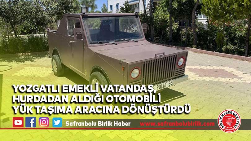 Yozgatlı emekli vatandaş, hurdadan aldığı otomobili yük taşıma aracına dönüştürdü