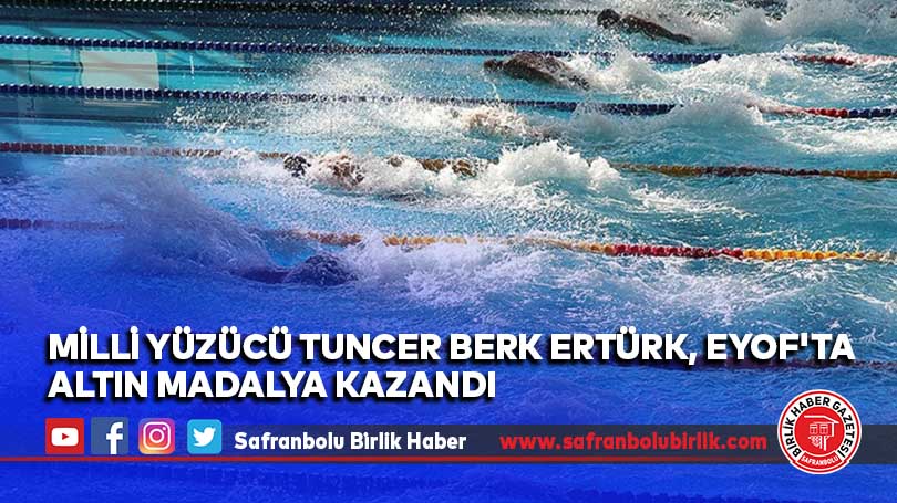 Milli yüzücü Tuncer Berk Ertürk, EYOF’ta altın madalya kazandı