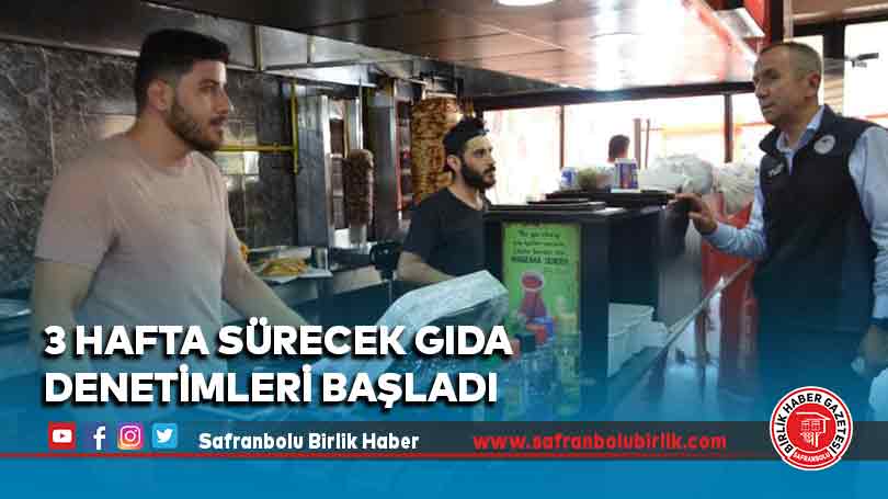 3 hafta sürecek gıda denetimleri başladı