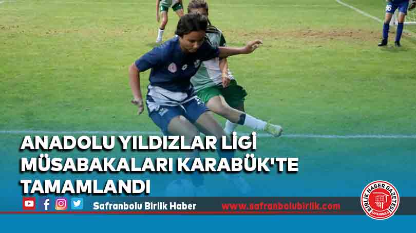 Anadolu Yıldızlar Ligi müsabakaları Karabük’te tamamlandı