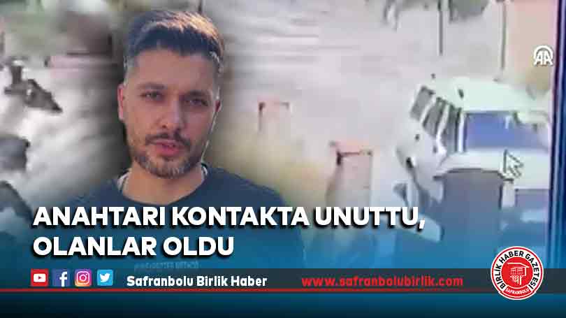 Anahtarı kontakta unuttu, olanlar oldu