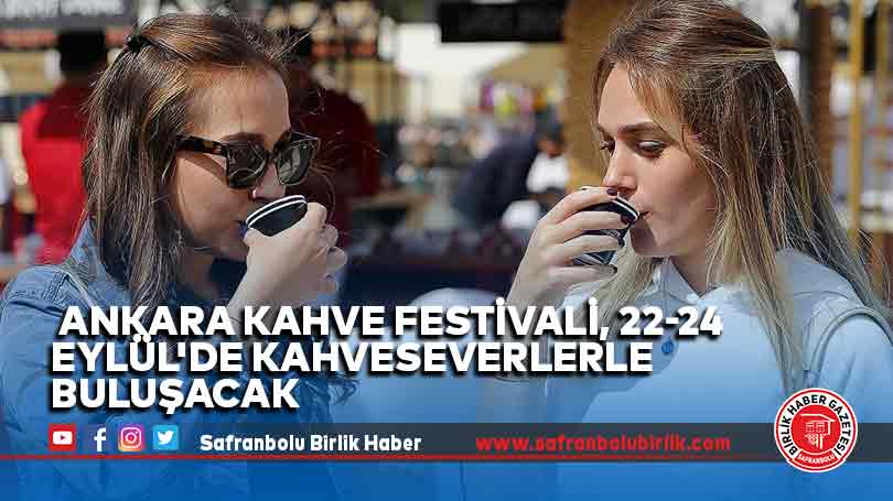 Ankara Kahve Festivali, 22-24 Eylül’de kahveseverlerle buluşacak