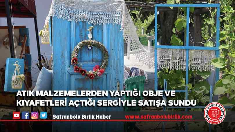 Atık malzemelerden yaptığı obje ve kıyafetleri açtığı sergiyle satışa sundu