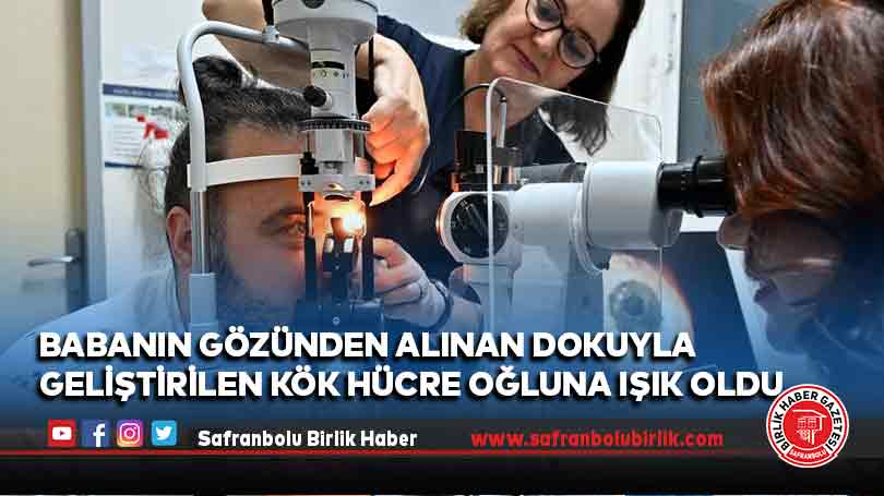 Babanın gözünden alınan dokuyla geliştirilen kök hücre oğluna ışık oldu