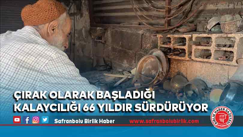 Çırak olarak başladığı kalaycılığı 66 yıldır sürdürüyor